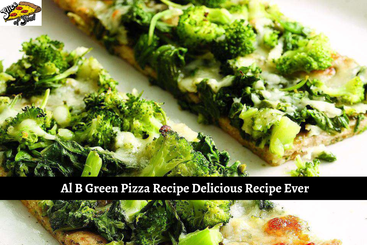 Al B Green Pizza Recipe Delicious Recipe Ever
