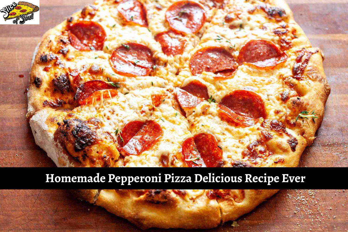 Homemade Pepperoni Pizza Delicious Recipe Ever